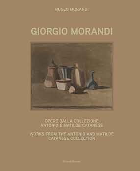 Giorgio Morandi 作品集 GIORGIO MORANDI: WORKS FROM THE ANTONIO AND MATILDE CATANESE
